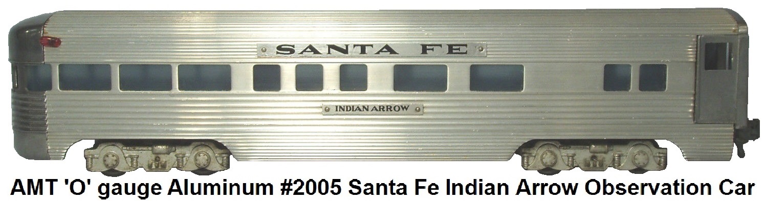 AMT Extruded Aluminum 'O' gauge #2005 Santa Fe Indian Arrow Observation Passenger Car circa 1949-50