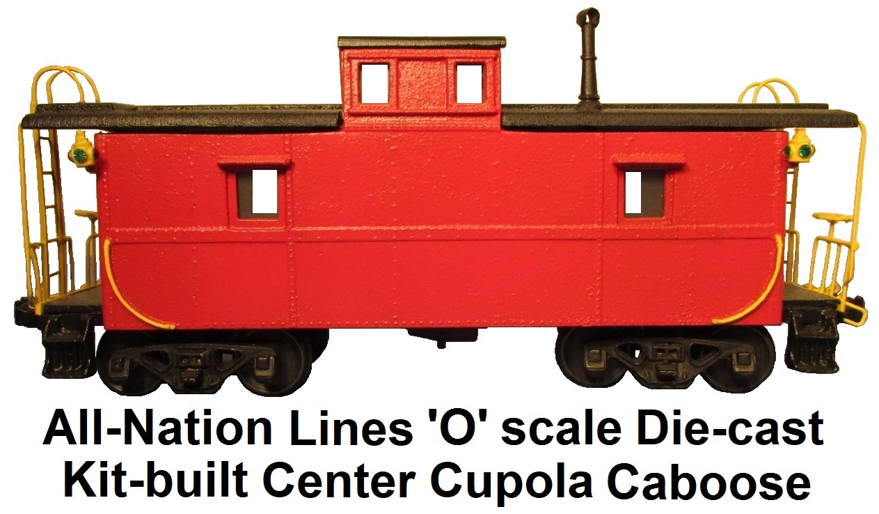 All-Nation Line 'O' scale 2-rail Die-cast Kit-built Center Cupola Caboose