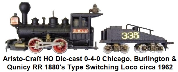 Aristo-Craft HO die-cast 0-4-0 C.B. & Q. 1880's Switching locomotive circa 1962