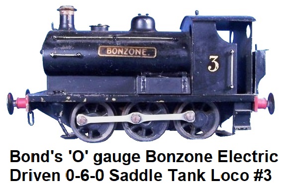 Bond's of O'Euston Road Ltd., London 'O' gauge electric powered Bonzone 0-6-0 saddle tank locomotive #3