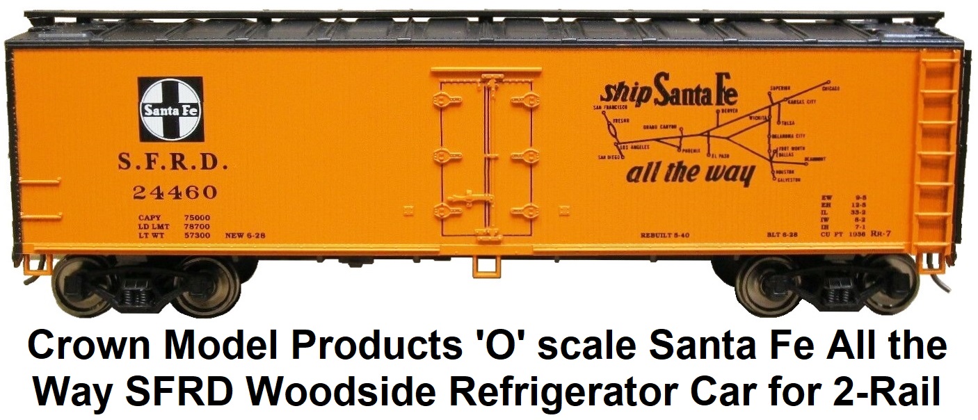 Crown Model Products 'O' scale Santa Fe All the Way SFRD Woodside Refrigerator car for 2-Rail