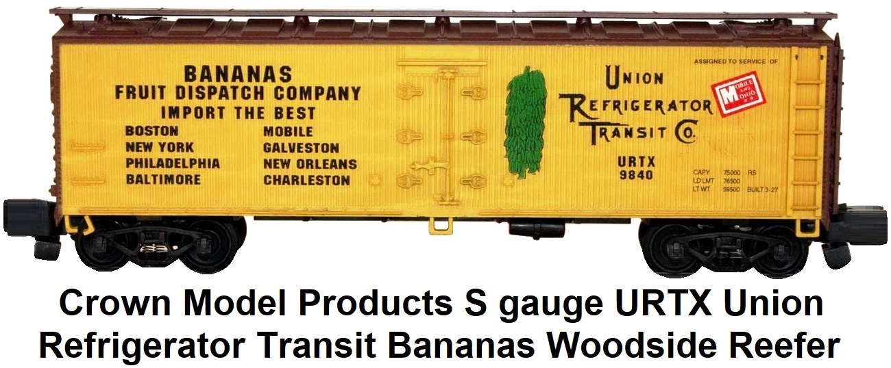 Crown Model Products S gauge #4700SR Union Refrigerator Transit URTX Bananas Fruit Dispatch woodside reefer