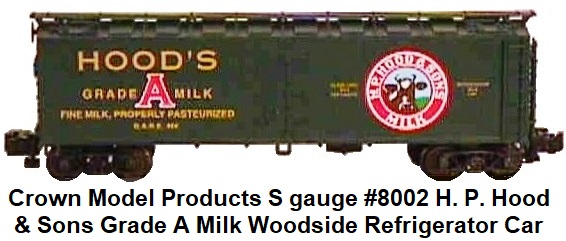 Crown Model Products S gauge #8002 H.P. Hood & Sons Grade A Milk woodside reefer
