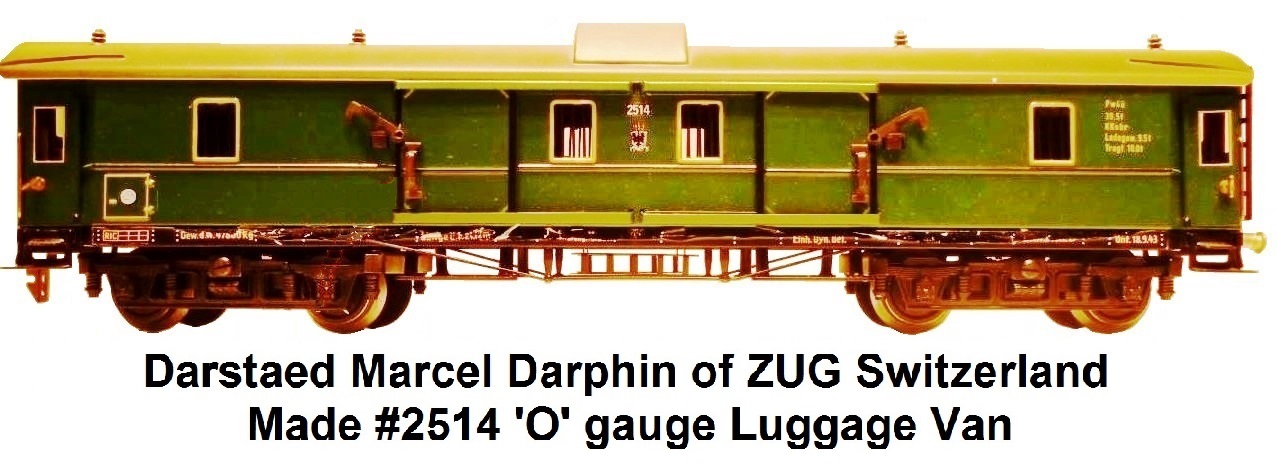 Darstaed Marcel R. Darphin of ZUG Switzerland 'O' gauge #2514 Luggage Van