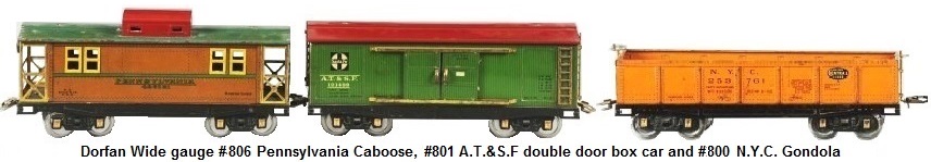 Dorfan Wide gauge #806 Pennsylvania Caboose, #801 A.T.&S.F. double door boxcar and #800 N.Y.C. Gondola