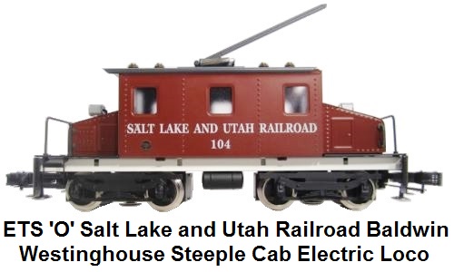 ETS 'O' gauge Salt Lake and Utah Railroad Baldwin Westinghouse Steeple Cab 211 B Electric Loco