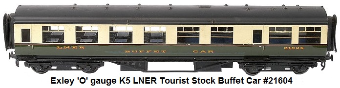 Exley 'O' gauge K5 LNER Tourist Stock Buffet Car running number 21604