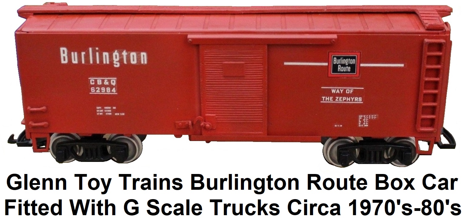 Glenn Toy Trains Glenn Gerhard Burlington Route Box Car Circa 1970's-80's fitted with G scale trucks