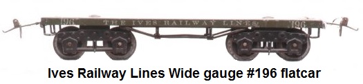 Ives Wide gauge #196 flat car