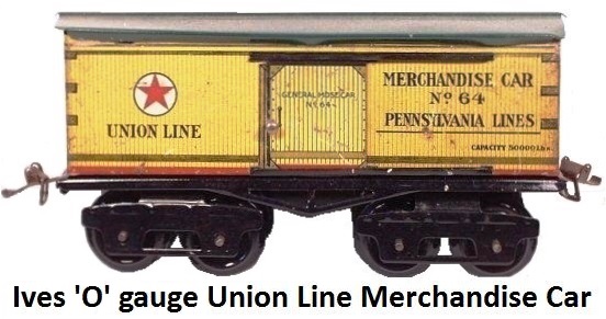 Ives #64 Union Line Merchandise Car in 'O' gauge 1917 version with M style trucks