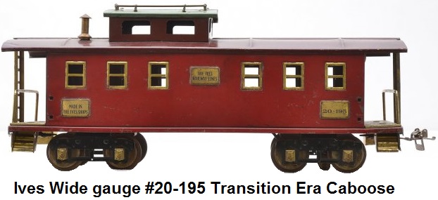 Ives Wide gauge #20-195 transition dark red caboose with maroon roof, blue-green cupola roof, brass trim and journals AF body with Ives trucks and plates