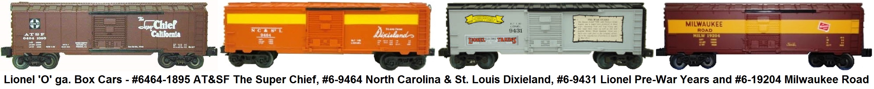 Lionel 'O' gauge #6464-1895 AT&SF The Super Chief, #6-9464 North Carolina & St. Louis Dixieland, #6-9431 Lionel Pre-war Years and #6-19204 Milwaukee Road Box Cars