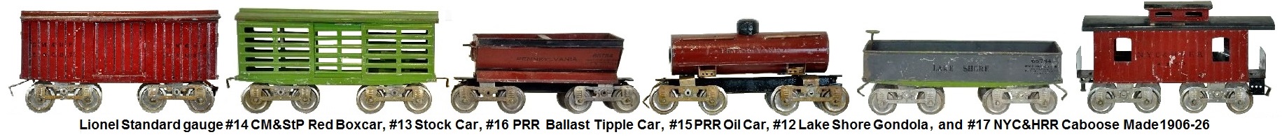 Lionel Standard gauge #14 CM&StP Red Boxcar, #13 stock car, #16 PRR ballast tipple car, #15 PRR Oil Tank Car, #12 Lake Shore Gondola, and #17 NYC&HRR Caboose made 1906-26