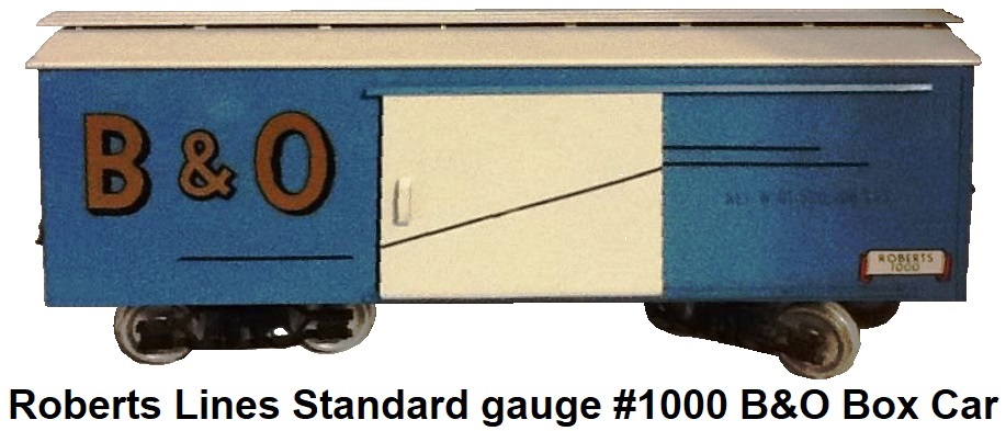 Roberts' Lines Standard gauge #1000 B&O Box Car