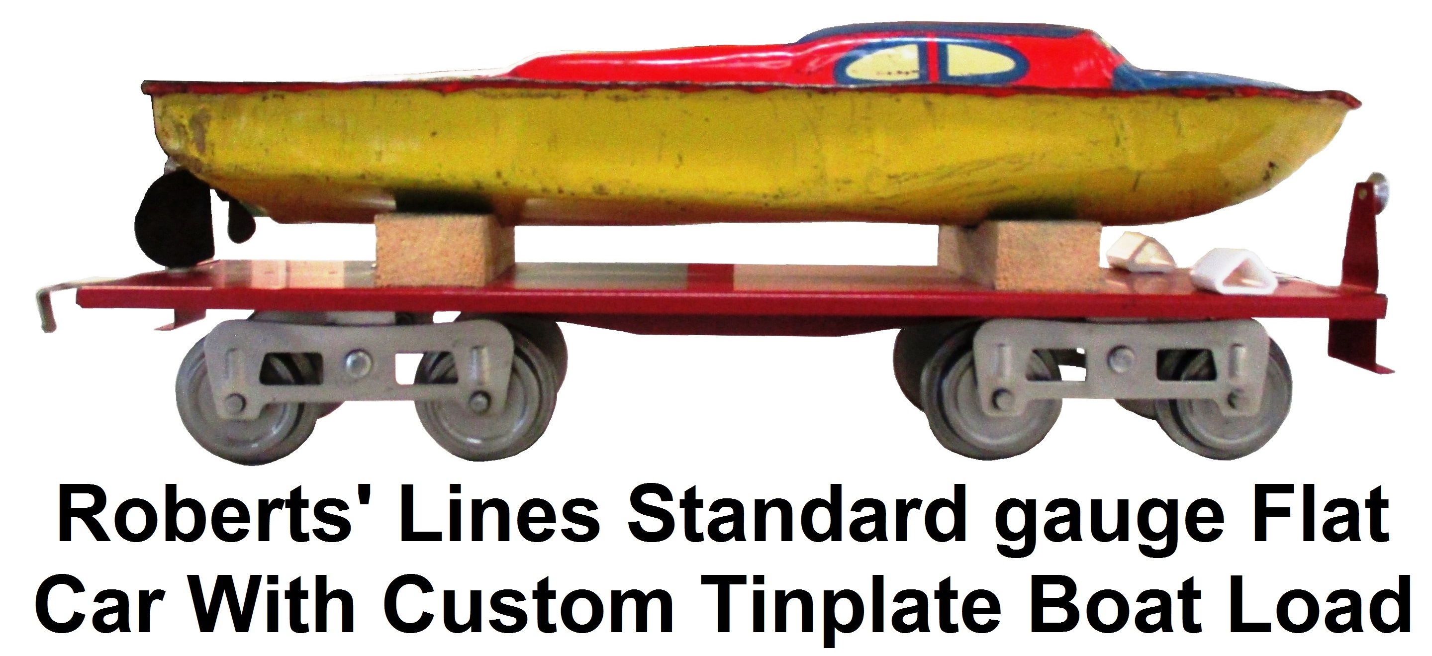 Roberts' Lines Standard gauge custom Flatcar with tinplate motor boat load