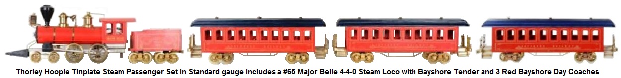 Thorley Hoople Steam Passenger Set in Standard gauge Includes a #65 Major Belle 4-4-0 steam loco with Bayshore tender and 3 day coaches
