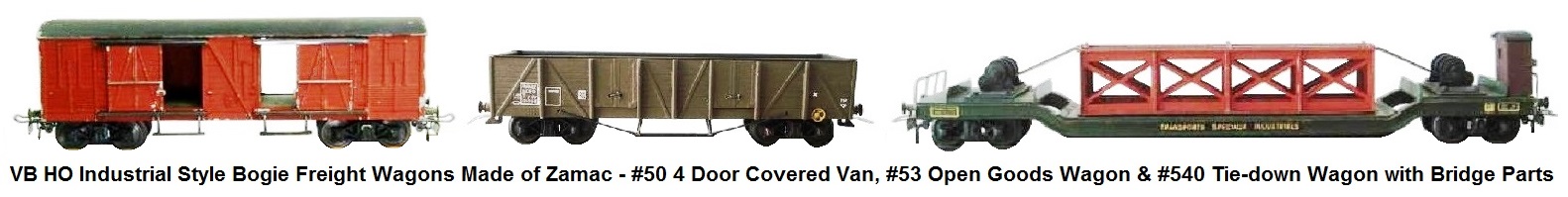 VB HO scale Industrial Style Bogie Freight Wagons made Of Zamac incudes #50 4-door Covered Van, #53 Open Goods Wagon and #540 Tie-down Wagon with Bridge Parts